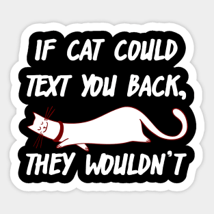 If Cats Could Text You Back, They Wouldn't Sticker